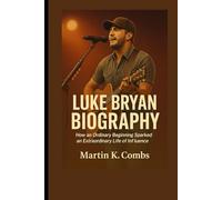 Luke Bryan Biography: How an Ordinary Beginning Sparked an Extraordinary Life of Influence