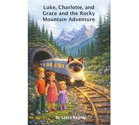 Luke, Charlotte, and Grace and the Rocky Mountain Adventure: A Magical Children’s Cat-Train Journey of Family, Friendship, and Courage (The Luke and Charlotte Adventures)