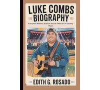 LUKE COMBS BIOGRAPHY: Everyman Anthem, Stadium Sound: A New Era in Country Music