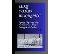 LUKE COMBS BIOGRAPHY: Honesty, Heart, and Hits - The Voice That Changed Country Music Forever