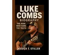 LUKE COMBS BIOGRAPHY: The Man Who Sang The Truth