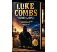 LUKE COMBS: From Small-Town Dreams to Country Music Superstar The Inspiring Story of His Rise, Music, and Success