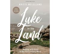 Luke In The Land - Bible Study Book With Video Access: Walking With Jesus in His First-century World