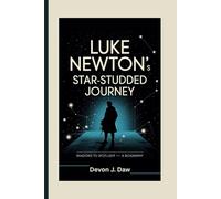 LUKE NEWTON’S STAR-STUDDED JOURNEY: Shadows to Spotlight - A Biography