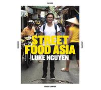 Luke Nguyen's Street Food: Saigon, Bangkok, Kuala Lumpur, Jakarta