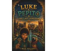 Luke & Pepito and the Last Kingdom: A Historical Mystery Adventure in the Alhambra About Curiosity, Respect, and Learning from the Past. SEL. Book 7 (Luke & Pepito Adventures)