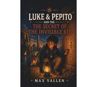 Luke & Pepito and the Secret of the Invisible Kid: An Ancient Egypt Mystery Adventure for Kids Ages 9-12 | Friendship, Hidden Clues, Historical ... SEL. Book 3 (Luke & Pepito Adventures)