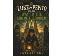 Luke & Pepito and the Way to the End of the World: A Mystery Adventure Along the Camino de Santiago About Resilience, Perfectionism, and Learning from Mistakes. SEL. Book 4 (Luke & Pepito Adventures)