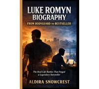 LUKE ROMYN BIOGRAPHY: FROM BODYGUARD TO BESTSELLER: The Real-Life Battles That Forged a Legendary Storyteller