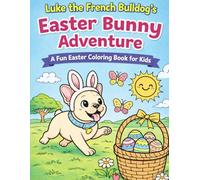 Luke the French Bulldog's Easter Bunny Adventure: A fun Easter Coloring Book for Kids