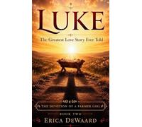 Luke: The Greatest Love Story Ever Told: 2 (The Devotion of a Farmer Girl)