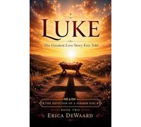 Luke: The Greatest Love Story Ever Told: 2 (The Devotion of a Farmer Girl)