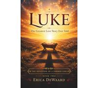 Luke: The Greatest Love Story Ever Told (The Devotion of a Farmer Girl)