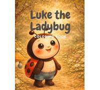 Luke the Ladybug Coloring Book: Fun, Kindness & Garden Adventures