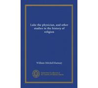Luke the physician, and other studies in the history of religion