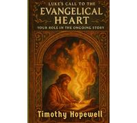 Luke's Call to the Evangelical Heart: Your Role in the Ongoing Story (The New Testament For Today’s Evangelical Christian)