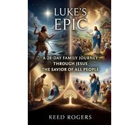 Luke's Epic: A 28-Day Family Journey Through Jesus the Savior of All People (The Epic Series)