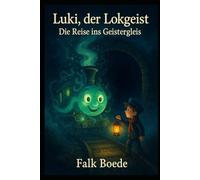 Luki, der Lokgeist - Die Reise ins Geistergleis