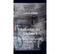 Lukrates, der Dichter 3: PAINFUL DARKNESS IS A MUSE