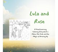 Lula and Rose: A Heartwarming Coloring Story About a Mare, Her Foal, and the Magic of Growing Up