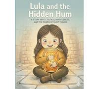 Lula and the Hidden Hum: A Beautifully Illustrated moving Story About Mindfulness, Finding Your Voice, and Overcoming a Noisy World