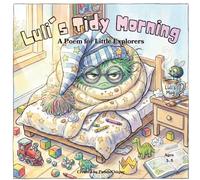 Luli's Tidy Morning: A Poem for Little Explorers: A Rhyming Picture Book for Kids Ages 3-5 - Morning Routines, Visual Literacy and Healthy Habits Through Playful Verse (Luli's World)