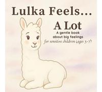 Lulka Feels... A Lot: A gentle book about big feelings, emotional regulation, and sensitivity - for children ages 3-7
