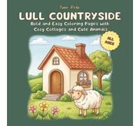 LULL COUNTRYSIDE: Bold and Easy Coloring Pages with Cozy Cottages, Cute Farm Animals, Gardens and Country Scenes for Kids and Beginners (LULL Coloring Book Collection)