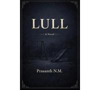 LULL (supernatural horror thriller): A Psychological Folk Horror About Vanishing Generations, Whispering Voices, and the Unthinkable Bargains Made When Humanity’s Future Is on the Brink.