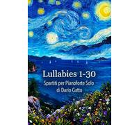 Lullabies 1-30 Spartiti per Pianoforte Solo di Dario Gatto