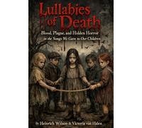 Lullabies of Death: Blood, Plague, and Hidden Horror in the Songs We Gave to Our Children