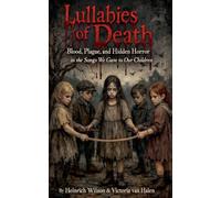 Lullabies of Death: Blood, Plague, and Hidden Horror in the Songs We Gave to Our Children