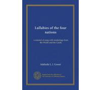 Lullabies of the four nations: a coronal of song with renderings from the Welsh and the Gaelic