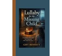 Lullaby for the Missing Child: A Psychological Horror Novel About Motherhood, Guilt, and the Price of Love