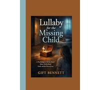 Lullaby for the Missing Child: A Psychological Horror Novel About Motherhood, Guilt, and the Price of Love