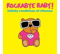 Lullaby Renditions of Rihanna by Rockabye Baby (2016-05-04)