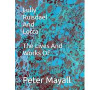 Lully Ruisdael And Lorca The Lives And Works Of