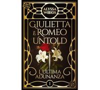 L'ultima adunanza. Giulietta e Romeo untold (Vol. 1) (Fiori blu)