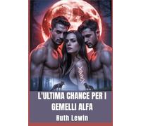L'ultima chance per i gemelli alfa: Una storia d'amore possessiva tra mutaforma e un compagno rifiutato