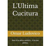 L'Ultima Cucitura: Non è la seta a vestirti... è la tua anima.