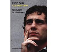 L'ultima curva. Ayrton Senna. La malinconia del predestinato (Le boe)