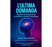 L'Ultima Domanda: Come l'AI sta cambiando per sempre Internet, il marketing e la conoscenza