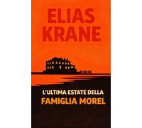 L'ultima estate della famiglia Morel: Un thriller psicologico sul segreto di una famiglia e su ciò che resta nascosto per sempre.