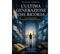 L'ultima Generazione che ricorda: Cosa perdiamo quando deleghiamo il mondo alle macchine? Una civiltà più connessa non è per forza una civiltà più consapevole.