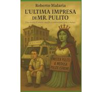 L'ultima impresa di mr. Pulito: Una storia d'amore, muffa e redenzione (più o meno)