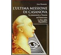 L'ultima missione di Casanova. La massoneria a Venezia nel Settecento. La fine della Repubblica