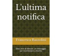 L'ultima notifica: Dieci anni di silenzio. Un messaggio per ricominciare a morire.
