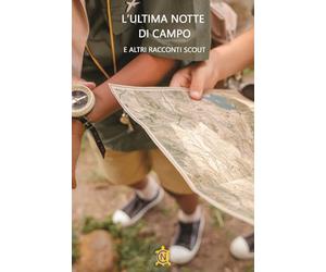 L'ultima notte di campo e altri racconti Scout (Tascabili)