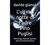 L'ultima notte di Padre Pino Puglisi: Monologo teatrale ispirato alla sua testimonianza