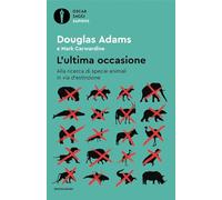 L'ultima occasione. Alla ricerca di specie animali in via d'estinzione (Oscar saggi. Sapiens)